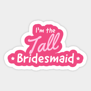 Bridesmaid the tall One Sticker